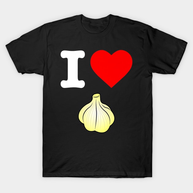 I Love Garlic Healthy Eating Roasted Garlic Dip Vegan Yum T-Shirt by jordanfaulkner02